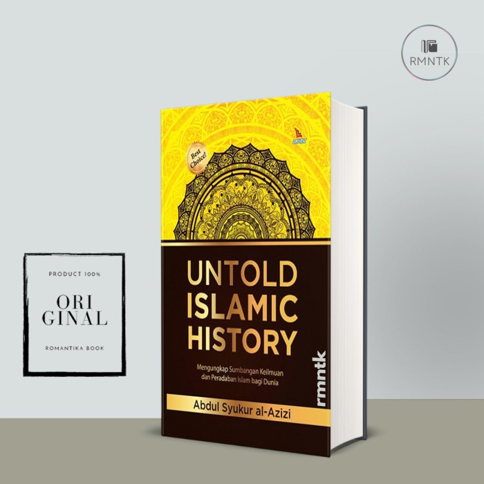 BUKU UNTOLD ISLAMIC HISTORY (Hard Cover): Mengungkap Sumbangan Keilmuan dan Peradaban Islam bagi Dun