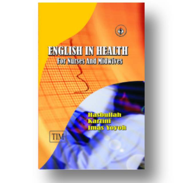 BUKU ORI BAHASA INGGRIS : BUKU ENGLISH IN HEALTH FOR NURSES AND MIDWIVES HASBULLAH KEPERAWATAN KEBID