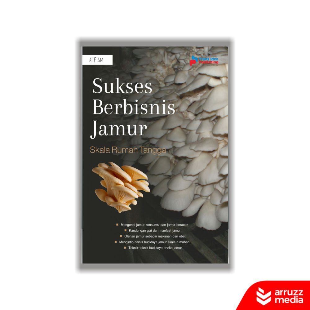 

Buku Sukses Berbisnis Jamur Skala Rumah Tangga
