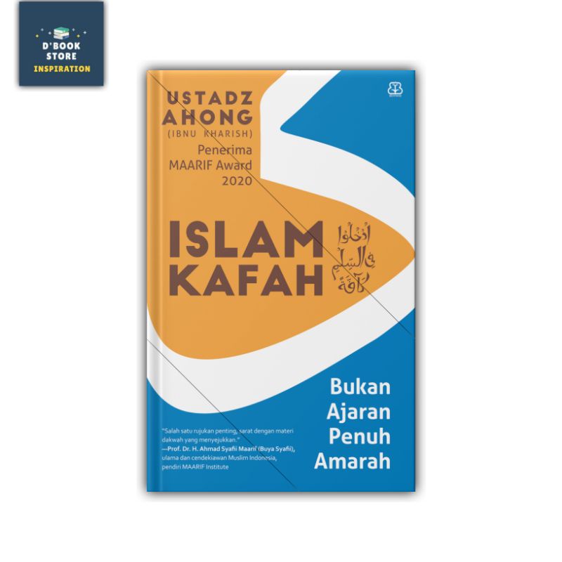 Islam Kafah: Bukan Ajaran Penuh Amarah - Ustadz Ahong - Dbookstore