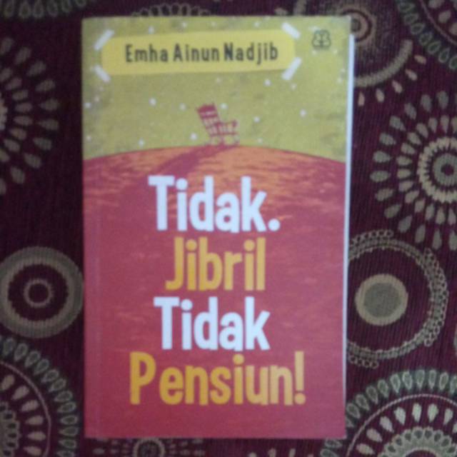 TIDAK,JIBRIL TIDAK PENSIUN BUKU EMHA AINUN NADJIB CAK NUN