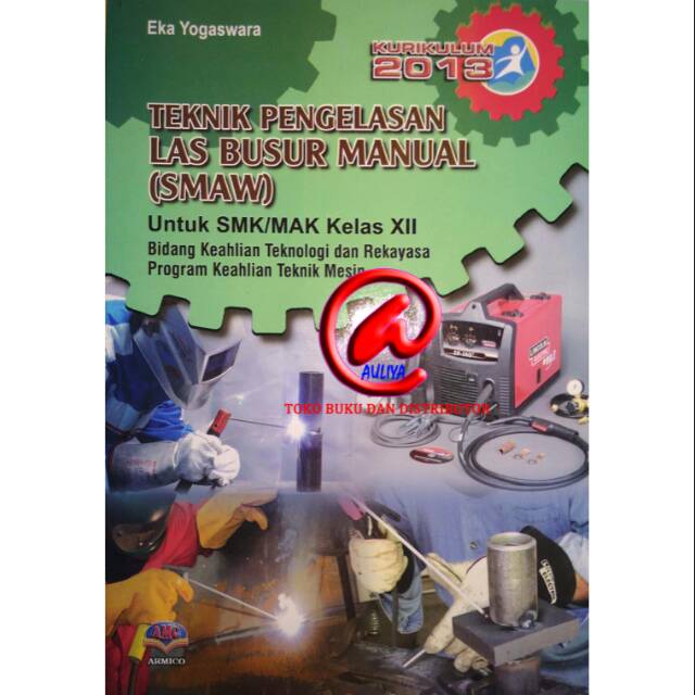 TEKNIK PENGELASAN LAS BUSUR MANUAL (SMAW)
Untuk SMK/MAK Kelas XII
K 2013

Eka Yogaswara