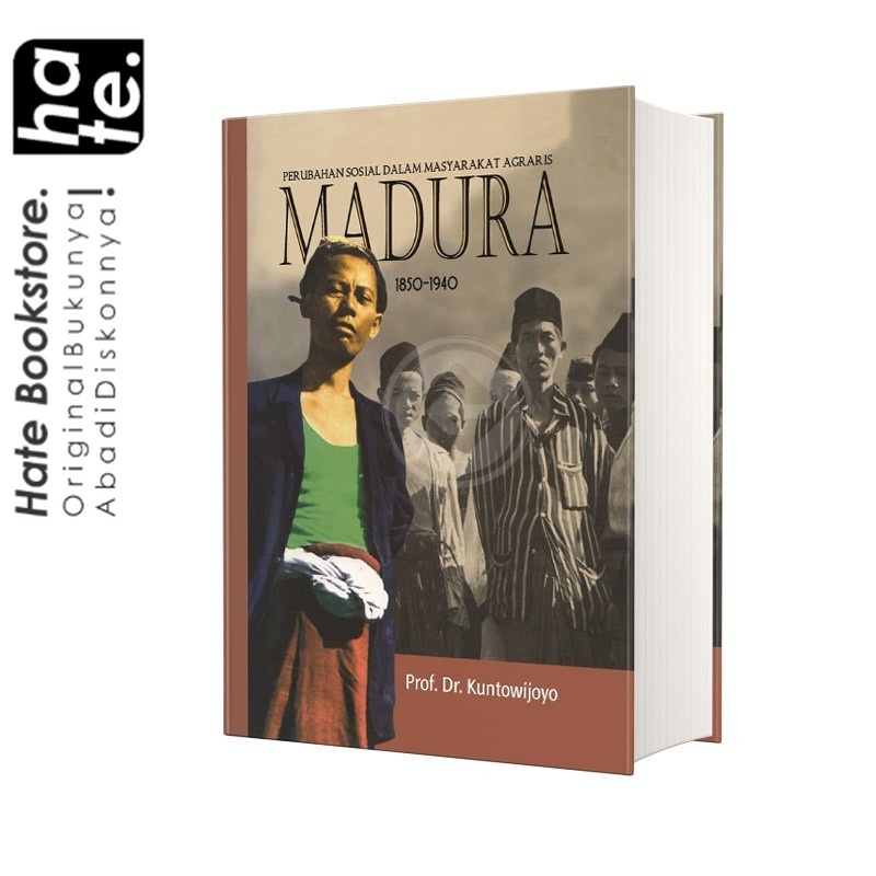 MADURA Perubahan Sosial dalam Masyarakat Agraris Madura 1850-1940