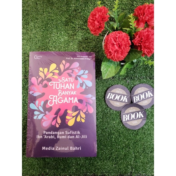 Satu Tuhan Banyak Agama: Pandangan Sufistik Ibn 'Arabi, Rumi dan Al-JIli