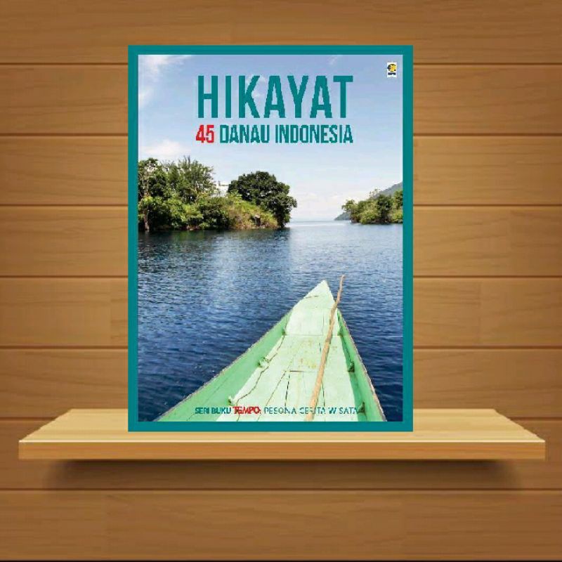 Hikayat 45 danau Indonesia: (Seri Buku Tempo: Pesona Cerita Wisata)
