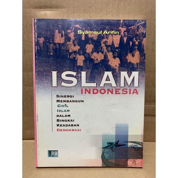 ISLAM INDONESIA SINERGI MEMBANGUN CIviL ISLAM DALAM BINGKAI KEADABAN DEMOKRASI Syamsul Arifin
