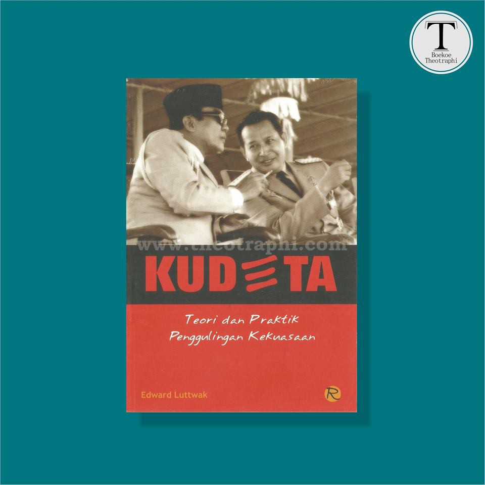 KUDETA : Teori dan Praktik Penggulingan Kekuasaan - Edward Luttwak