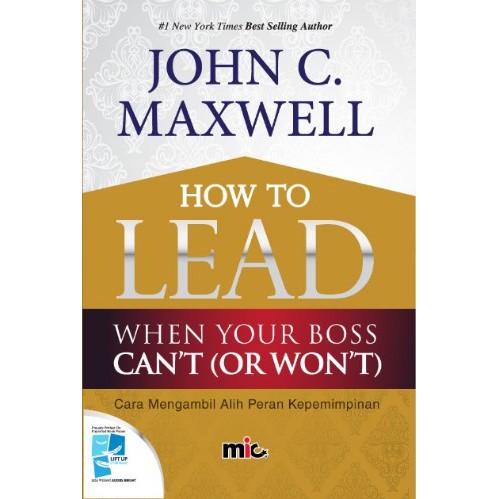 BUKU How To Lead When Your Boss Can't Or Won't John C Maxwell MIC Publishing