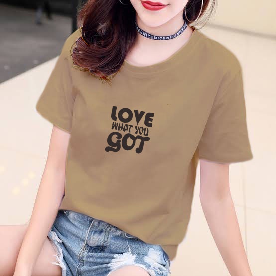 YOURSTYLE1119 - KAOS LOVE WHAT YOU GOT BAJU KAOS WANITA DISTRO UNISEX OVERSIZE JUMBO KEKINIAN