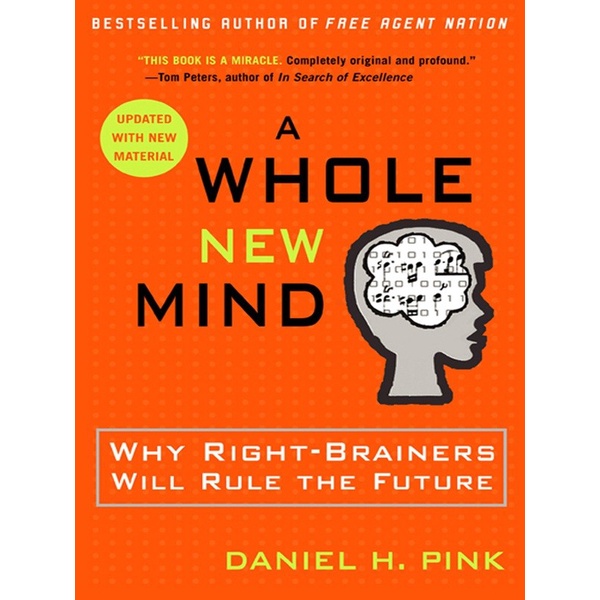 A whole new mind : why right-brainers will rule the future