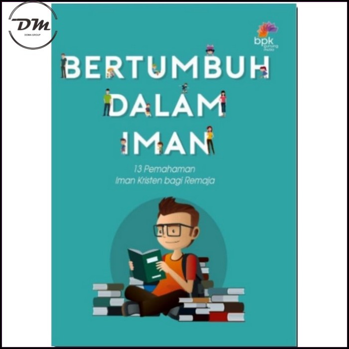 Buku Bertumbuh Dalam Iman - 13 Pemahaman Iman Kristen Bagi Remaja
