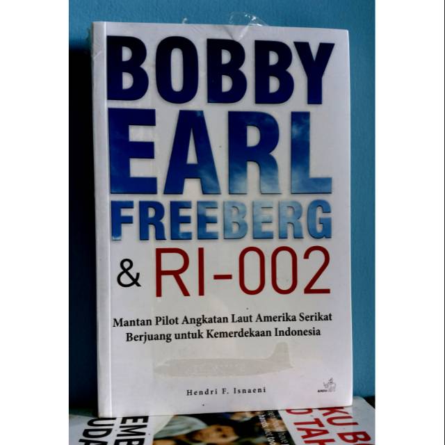 Bobby Earl Freeberg &amp; RI-002: Mantan Pilot Angkatan Laut Amerika Berjuang untuk Indonesia