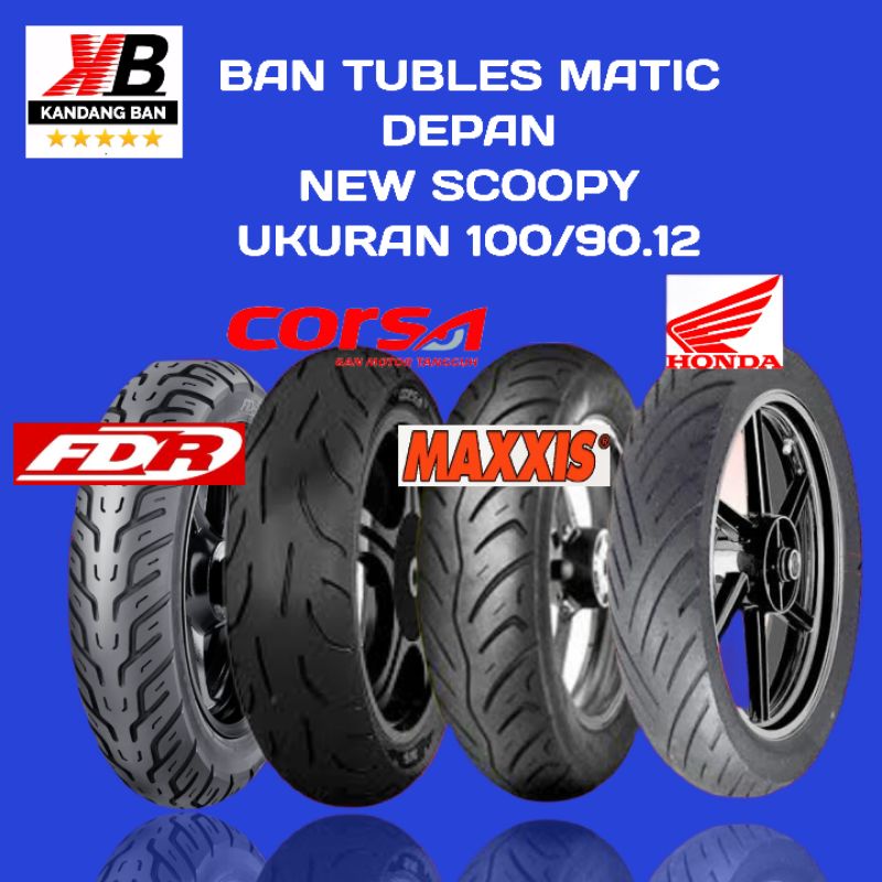 BAN TUBLES MATIC DEPAN NEW SCOOPY UKURAN 100/90.12 MERK  HONDA, FDR, MAXXIS, CORSA,  BAN BARU, 100% ORIGINAL, FREE PENTIL