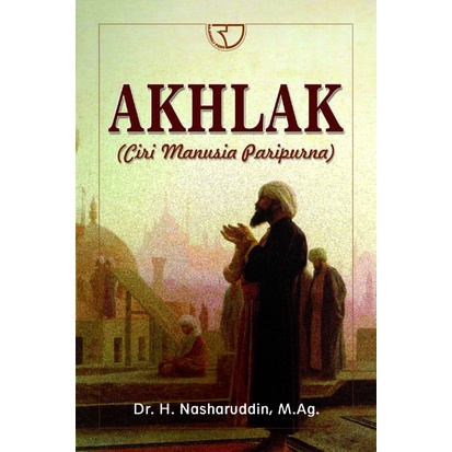 Akhlak (Ciri Manusia Paripurna) – Nasharuddin Rajawali