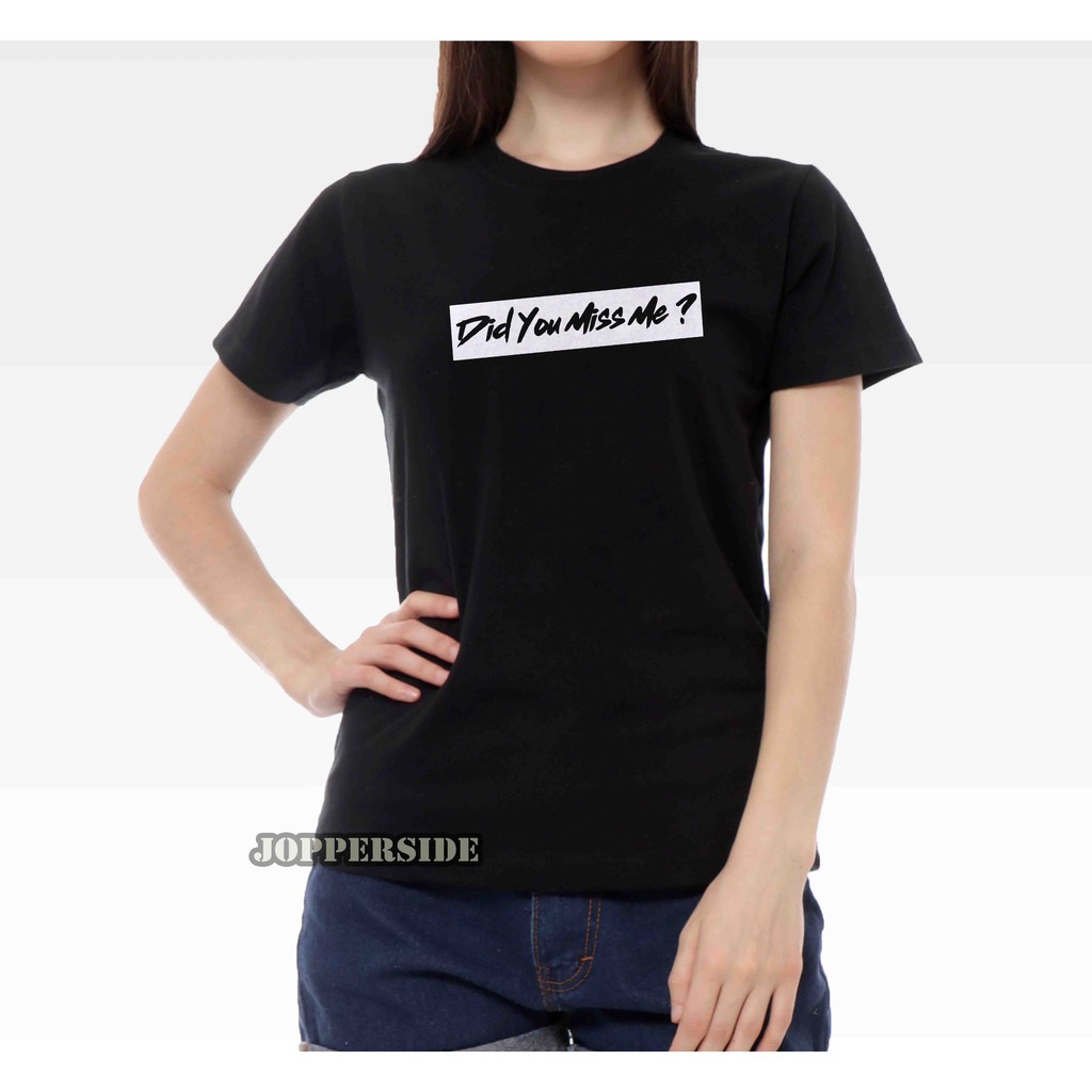 JOPPERSIDE T SHIRT KAOS DISTRO WANITA PEREMPUAN CEWEK SLIMFIT PREMIUM DID YOU MISS ME TW15