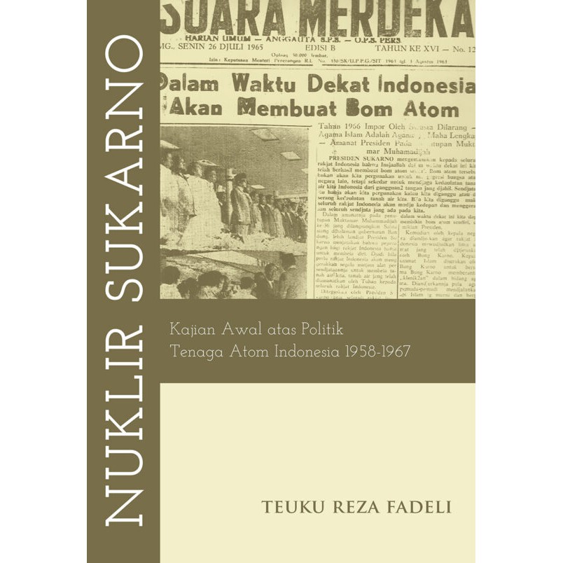NUKLIR SUKARNO: KAJIAN AWAL ATAS POLITIK TENAGA ATOM INDONESIA 1958-1967