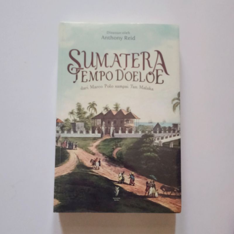 Sumatera Tempo Doeloe - dari Marco Polo sampai Tan Malaka - Komunitas Bambu