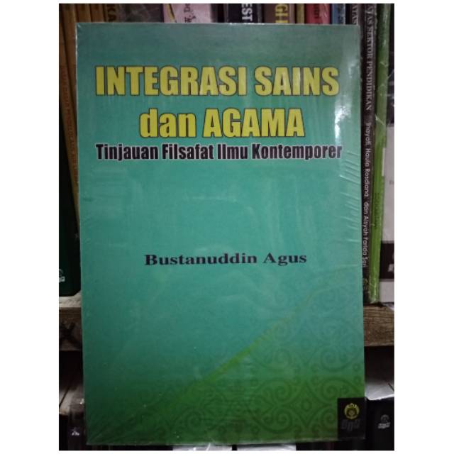 Integrasi Sains Dan Agama Tinjauan Filsafat Ilmu Kontemporer