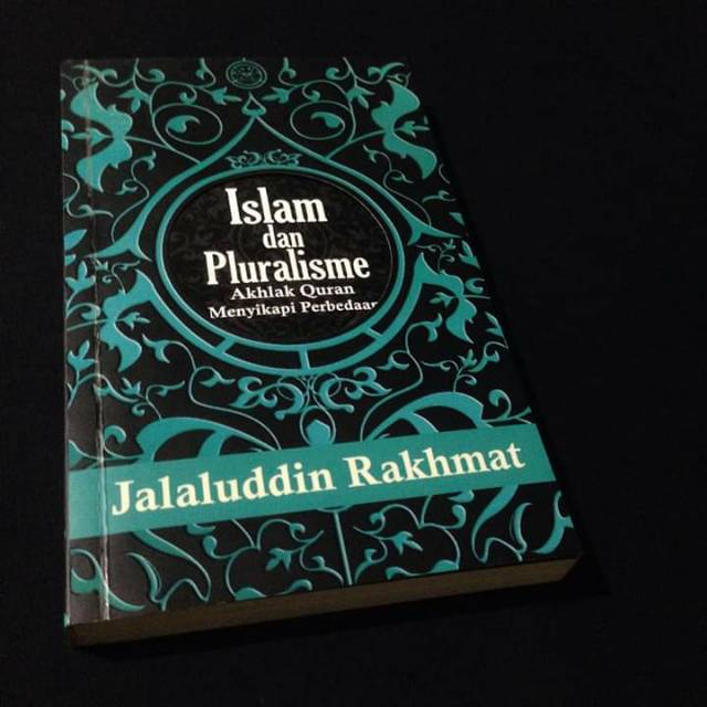 ISLAM DAN PLURALISME - Akhlak Quran Menyikapi Perbedaan - Jalaluddin Rakhmat