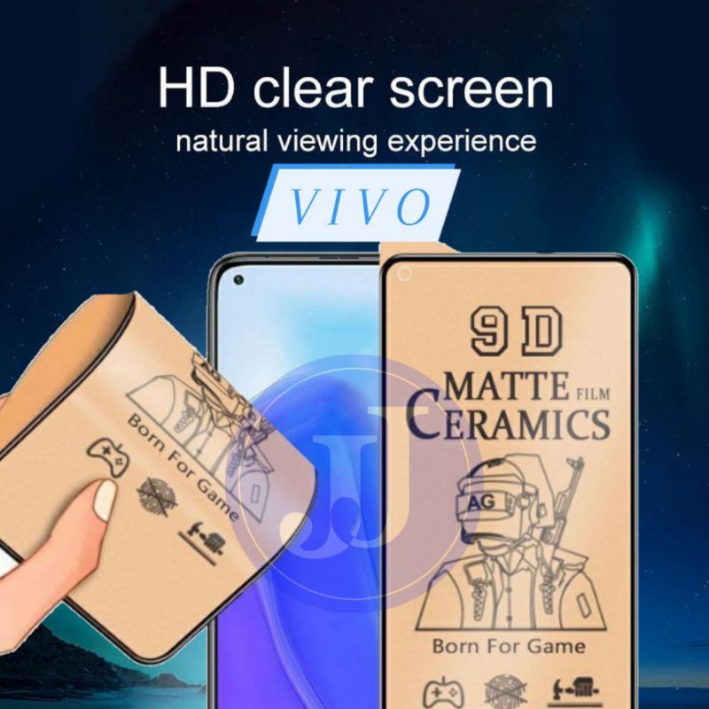 PELINDUNG TEMPERED CERAMIC MATTE CLEAR VIVO Z1 PRO V11 PRO V15 V17 PRO V19 V20 V20SE V21 Y11 Y12 Y12I Y12S Y15 Y17 Y19 Y20 Y20I Y21 Y21S Y30 Y30I Y50 Y50I Y91 Y91C Y93 Y95 S1 PRO Y15S V23E Y75 Y21A Y01 Y35 Y16 Y22 T1 5G Y22 Y22S Y02 Y02S Y36 V27E Y27 4G