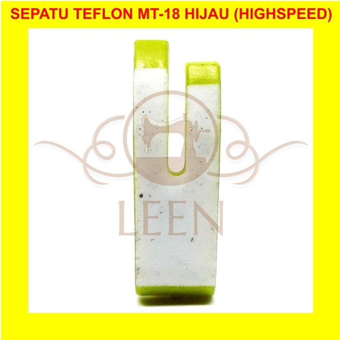 Sepatu Teflon MT-18 Hijau Mesin Jahit Highspeed Industri MT18 LEEN