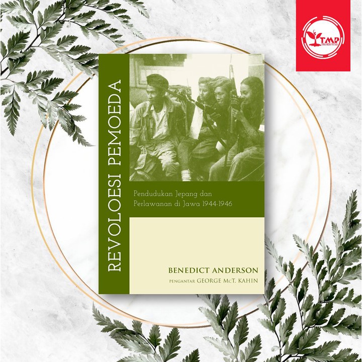 REVOLOESI PEMOEDA: PENDUDUKAN JEPANG DAN PERLAWANAN DI JAWA 1944 – 1946 - Benedict Anderson