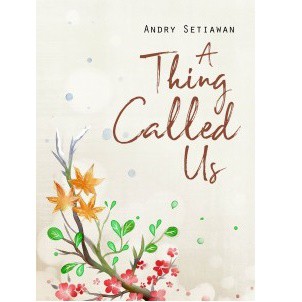 A Thing Called Us by Andry Setiawan