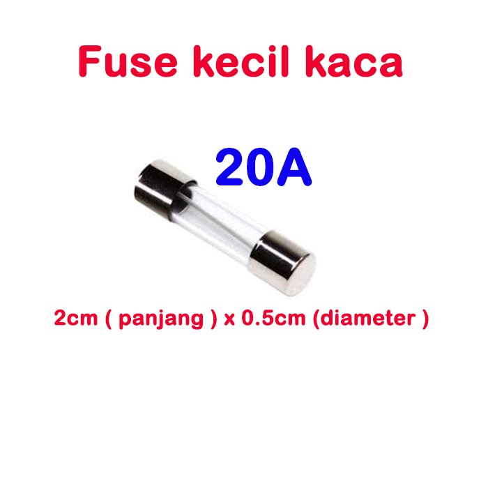 fuse kecil kaca 2cmx0.5cm - sekring glass 0.5A 1A 1.5A 2A 2.5A 3A 3.5A 4A 5A 6A 7A 8A 10A 15A 20A 25A 30A