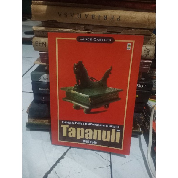 KEHIDUPAN POLITIK SUATU KERESIDENAN DI SUMATRA: TAPANULI 1915-1940 - LANCE CASTLES