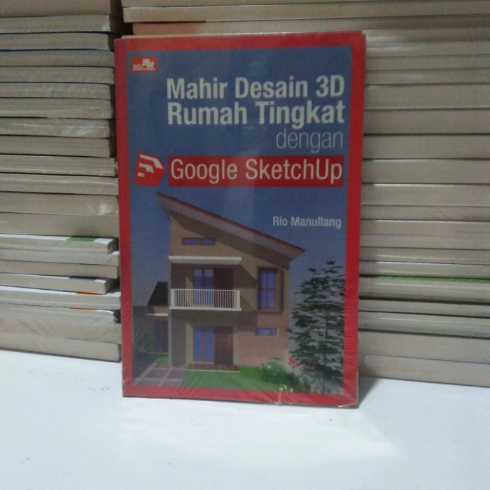 BUKU MAHIR DESAIN 3D RUMAH TINGKAT DENGAN GOOGLE SKETCHUP