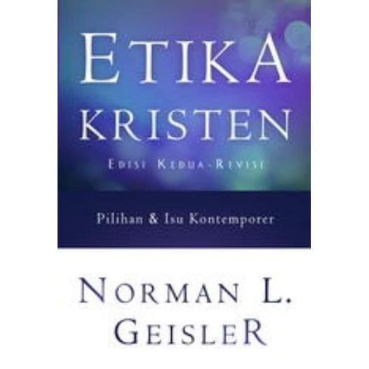 Etika Kristen - Edisi Ke Dua - Revisi (Norman L. Geisler)