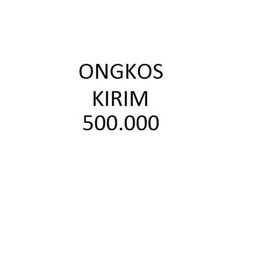 ONGKOS KIRIM / EKSPEDISI 500.000