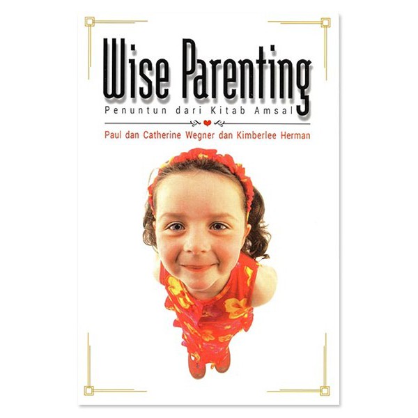 Buku Wise Parenting - Paul & Catherine Wegner & Kimberlee Herman
