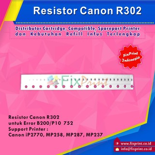 Resistor Canon R302 Error B200 / P10 752 Printer IP2270 MP258 MP287 MP237 Murah