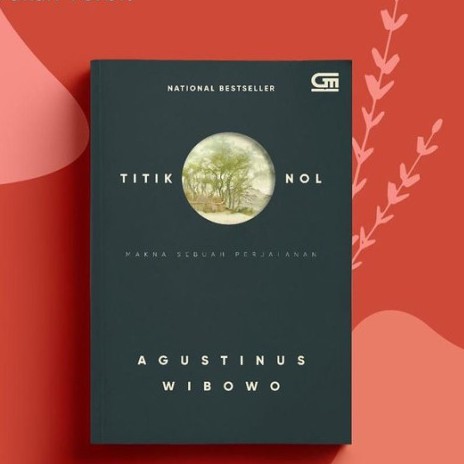 Titik Nol : Makna Sebuah Perjalanan by Agustinus Wibowo