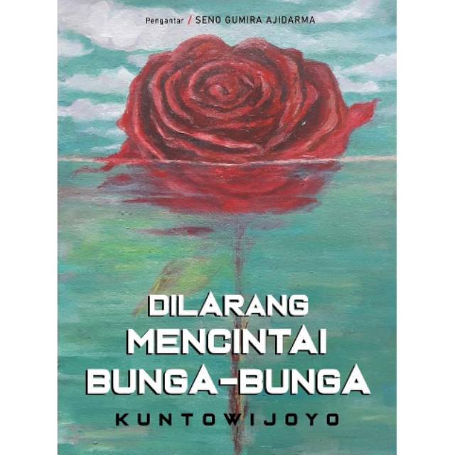 Dilarang Mencintai Bunga-bunga Karya Kuntowijoyo