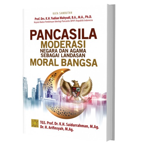 

BUKU PANCASILA Moderasi Negara dan Agama sebagai Landasan Moral Bangsa - Prof. Dr. K.H. Saidurrahman