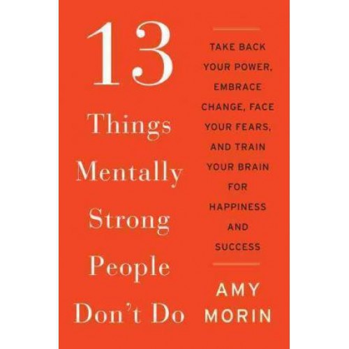 13 Things Mentally Strong People Don't Do