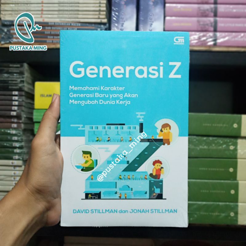 Generasi Z: Memahami Karakter Generasi Baru yang Akan Mengubah Dunia Kerja - David Stillman Dan Jona