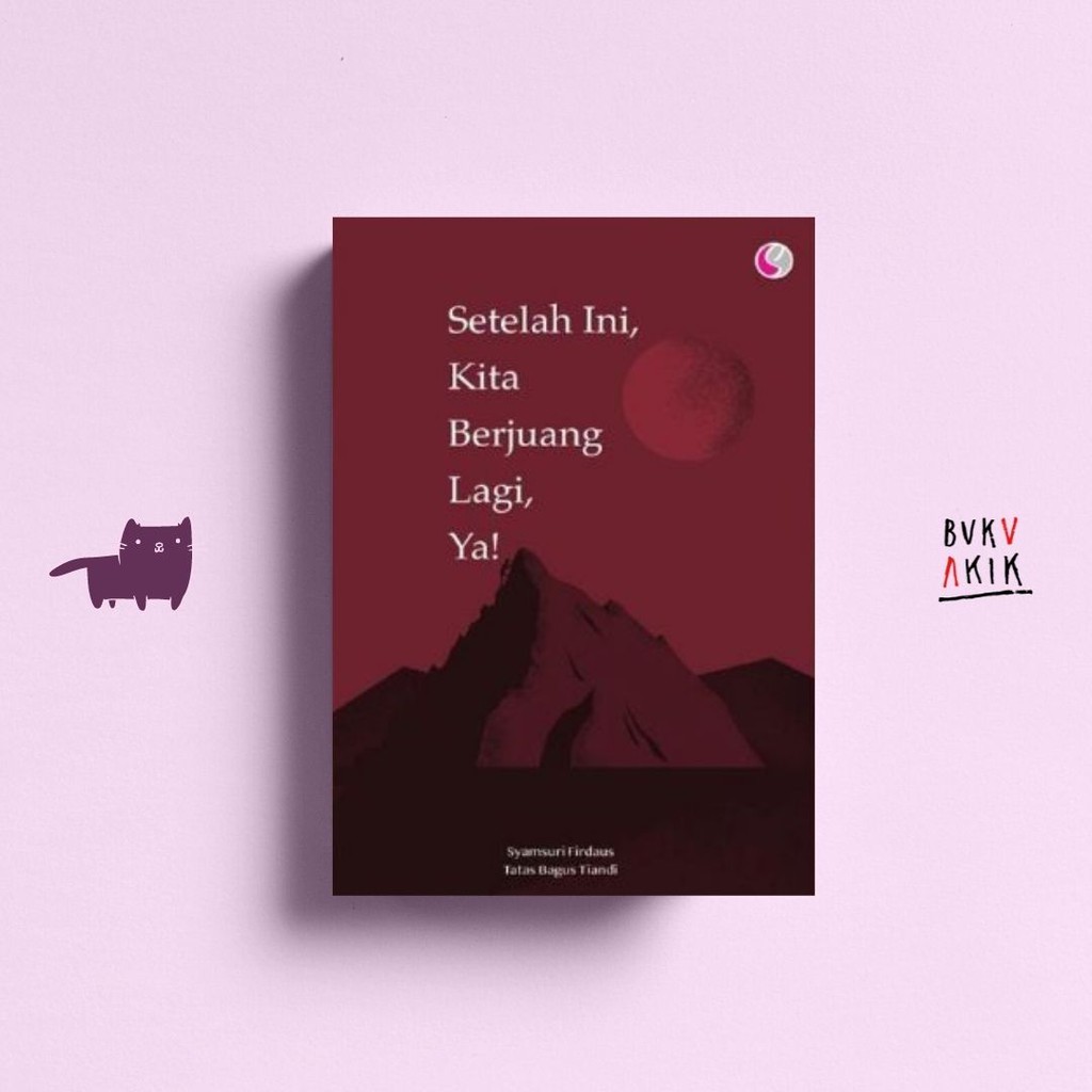 SETELAH INI, KITA BERJUANG LAGI, YA! - SYAMSURI FIRDAUS