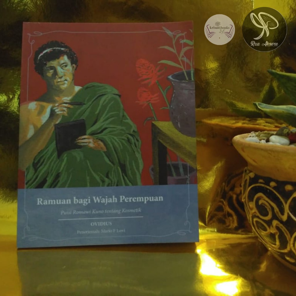 Ramuan Bagi Wajah Perempuan (Puisi Romawi Kuno tentang Kosmetik) karya Ovidius terjemahan Mario F La
