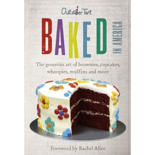 

BAKED IN AMERICA: THE GENEROUS ART OF BROWNIES, CUPCAKES, WHOOPIES..