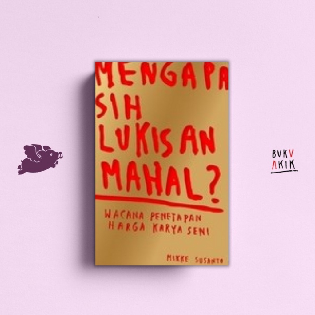 Mengapa Sih Lukisan Mahal? - Mikke Susanto