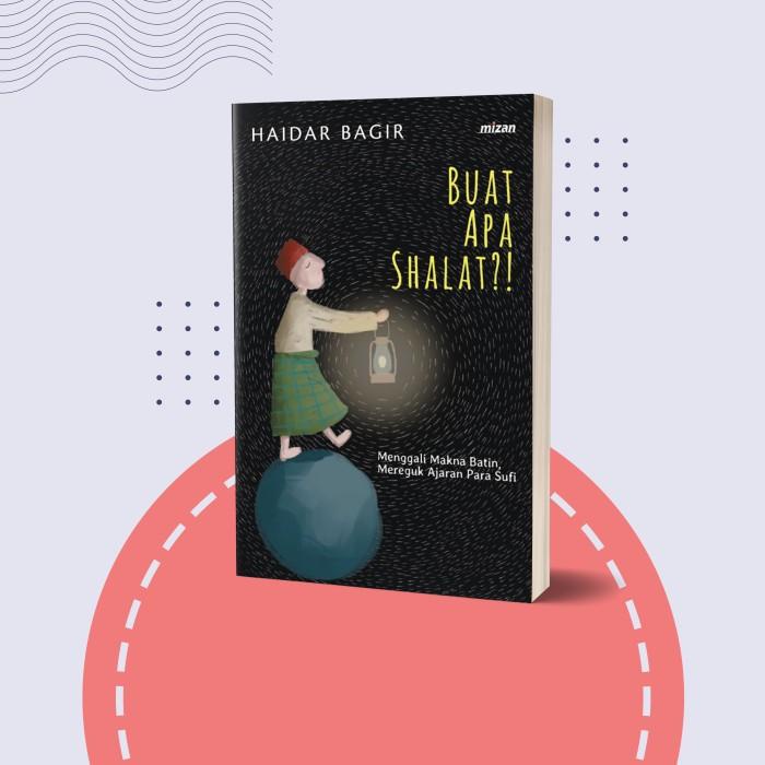 

BUAT APA SHALAT! - EDISI BARU (HAIDAR BAGIR) Best Seller