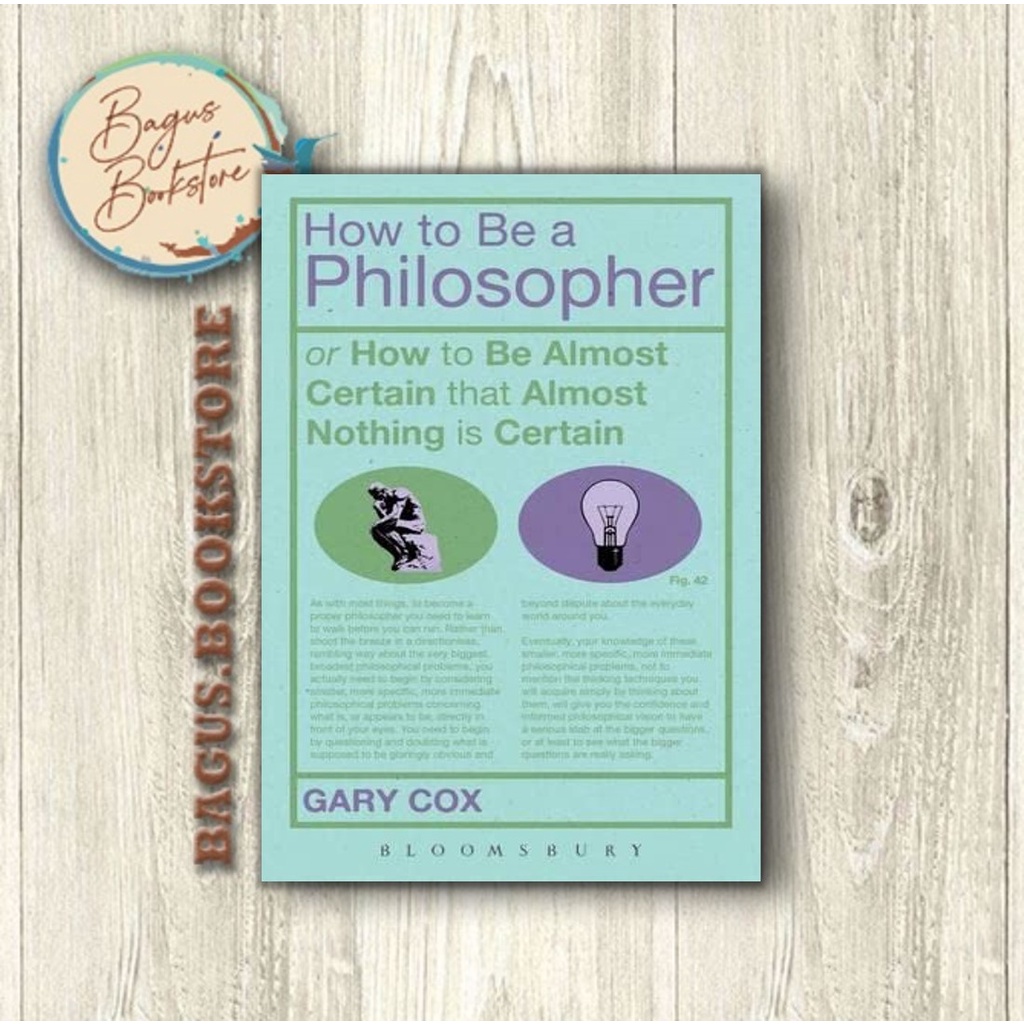 How To Be A Philosopher: or How to Be Almost Certain that Almost Nothing is Certain (English) - bagus.bookstore