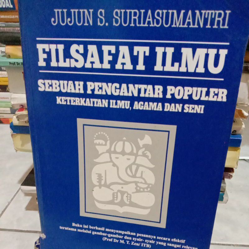 

FILSAFAT ILMU, sebuah pengantar populer keterkaitan ilmu, agama dan seni By Jujun S
