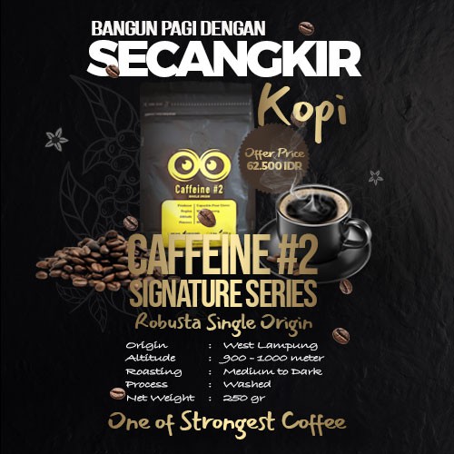 

Caffeine #2 Signature Series - One of Strongest Coffee (250 gr)