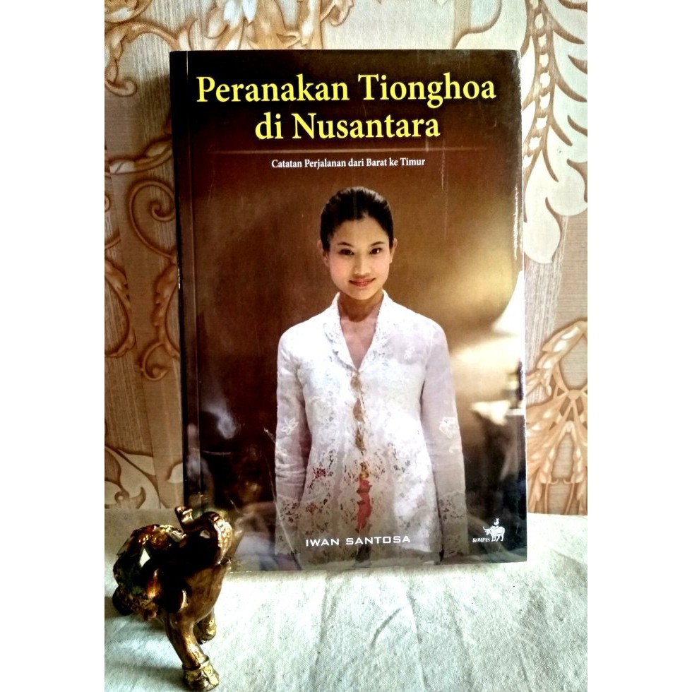 Peranakan Tionghoa di Nusantara Catatan Perjalanan dari Barat ke Timur