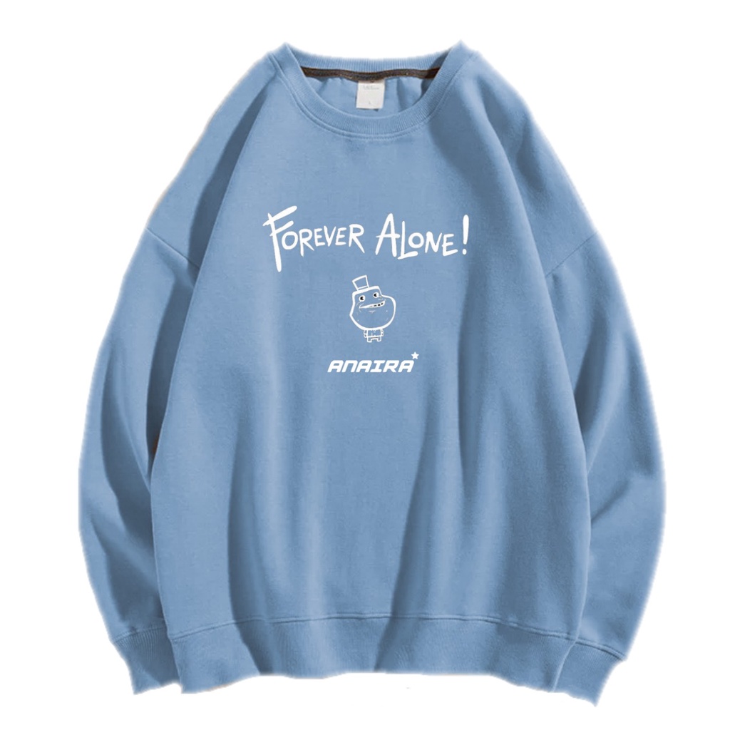 FOREVER ALONE SWEATER CREWNECK Size M-XXL ANAIRA