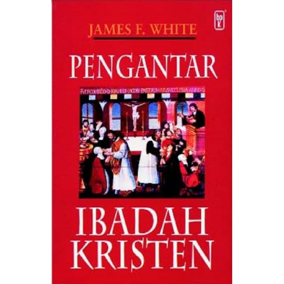 Buku Pengantar Ibadah Kristen - James F. White